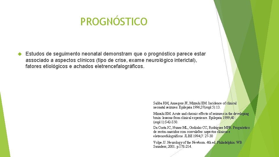 PROGNÓSTICO Estudos de seguimento neonatal demonstram que o prognóstico parece estar associado a aspectos