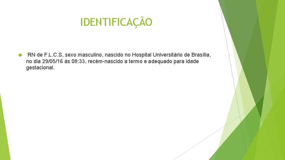 IDENTIFICAÇÃO RN de F. L. C. S, sexo masculino, nascido no Hospital Universitário de