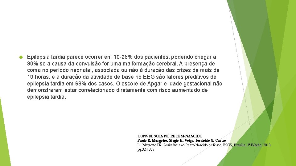  Epilepsia tardia parece ocorrer em 10 -26% dos pacientes, podendo chegar a 80%