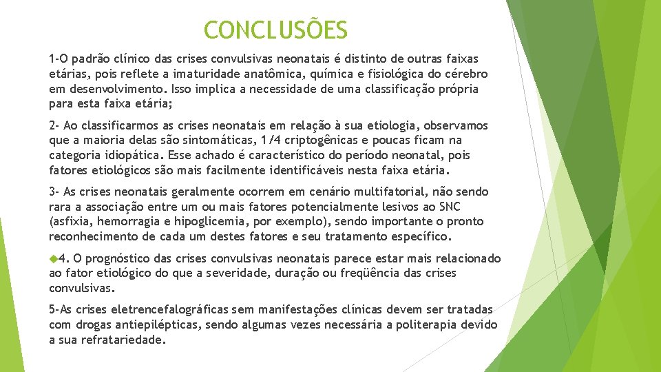 CONCLUSÕES 1 -O padrão clínico das crises convulsivas neonatais é distinto de outras faixas