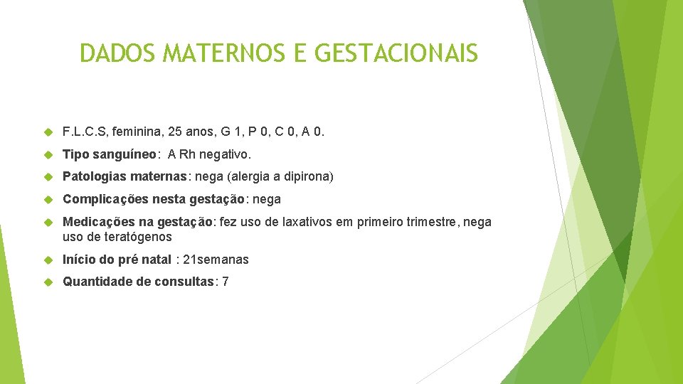 DADOS MATERNOS E GESTACIONAIS F. L. C. S, feminina, 25 anos, G 1, P