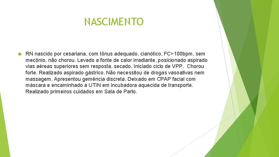 NASCIMENTO RN nascido por cesariana, com tônus adequado, cianótico, FC>100 bpm, sem mecônio, não