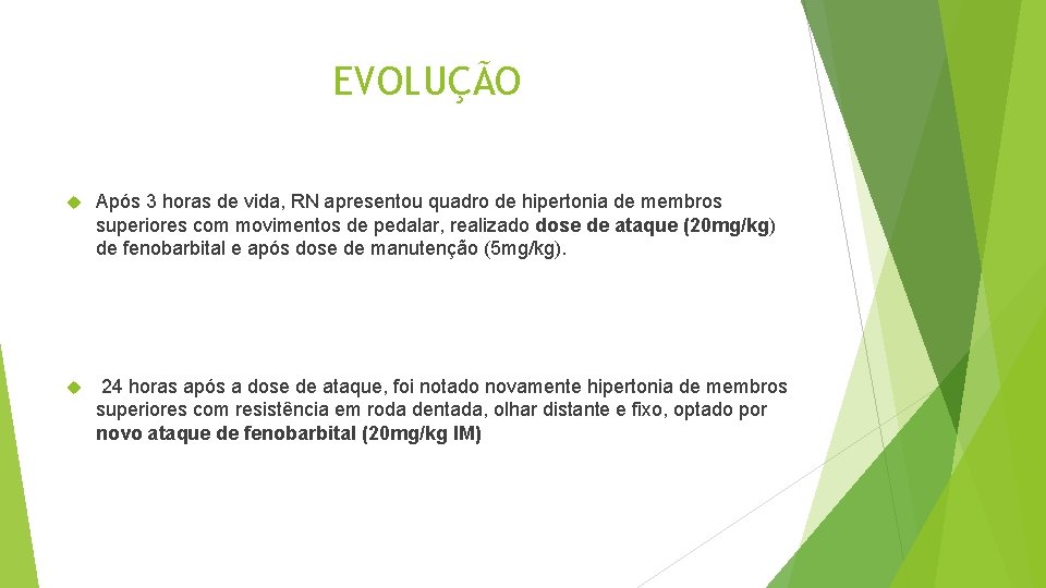 EVOLUÇÃO Após 3 horas de vida, RN apresentou quadro de hipertonia de membros superiores