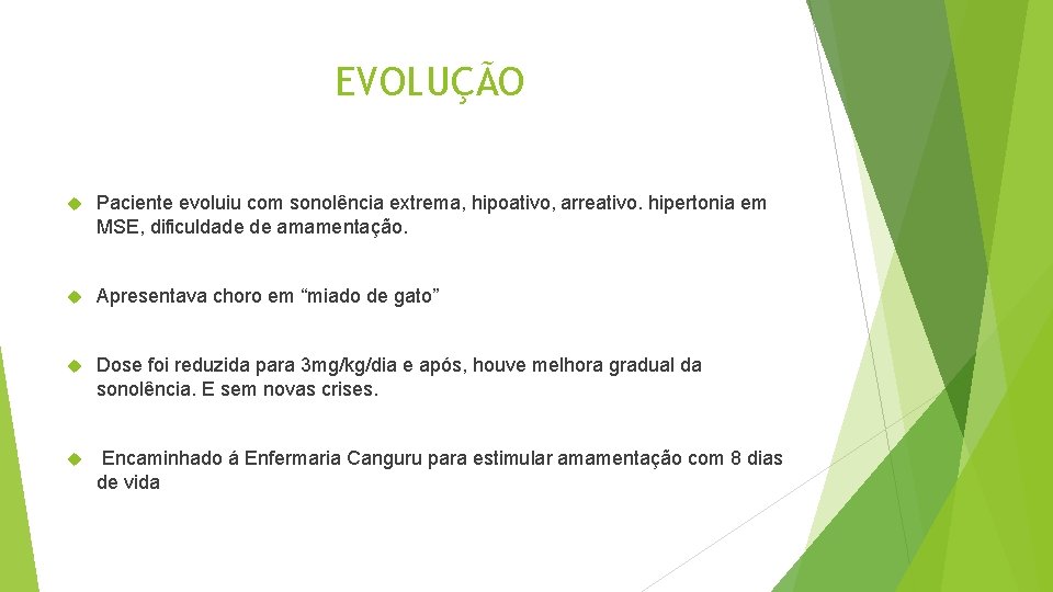 EVOLUÇÃO Paciente evoluiu com sonolência extrema, hipoativo, arreativo. hipertonia em MSE, dificuldade de amamentação.