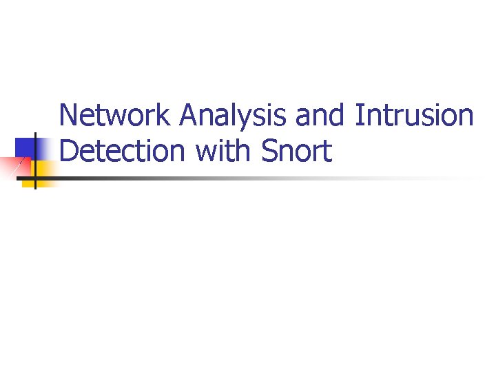 Network Analysis and Intrusion Detection with Snort 
