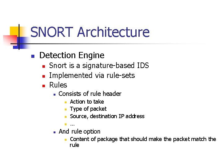 SNORT Architecture n Detection Engine n n n Snort is a signature-based IDS Implemented