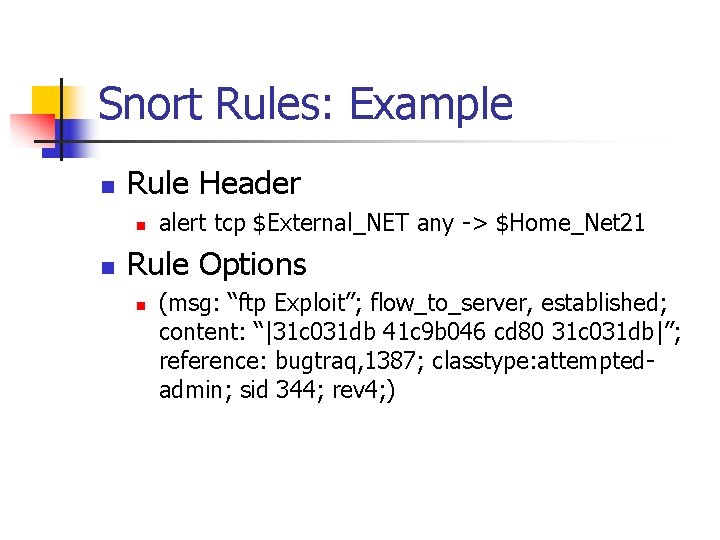 Snort Rules: Example n Rule Header n n alert tcp $External_NET any -> $Home_Net