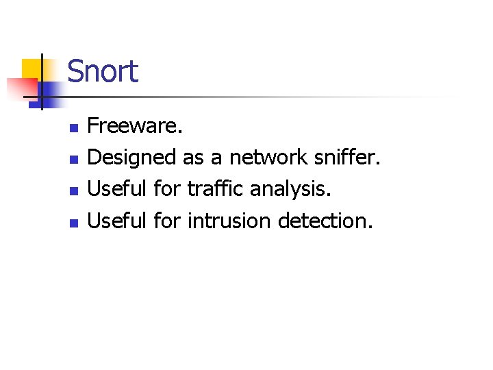 Snort n n Freeware. Designed as a network sniffer. Useful for traffic analysis. Useful