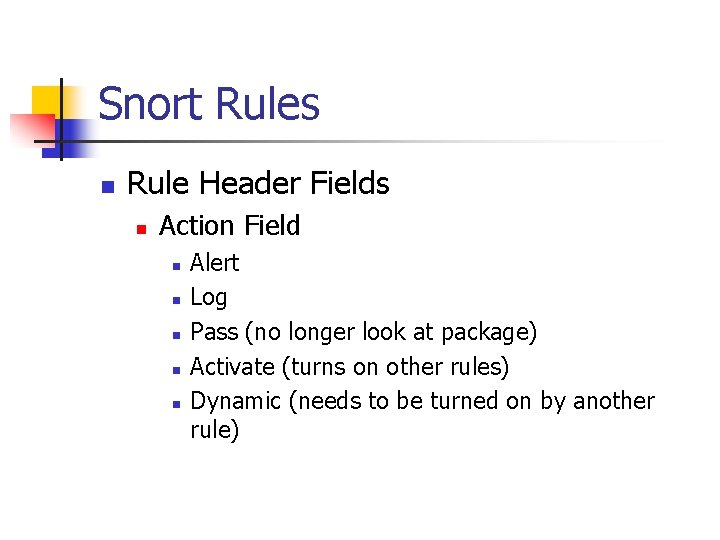 Snort Rules n Rule Header Fields n Action Field n n n Alert Log