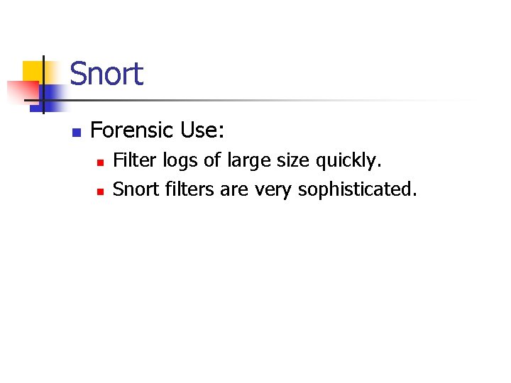 Snort n Forensic Use: n n Filter logs of large size quickly. Snort filters