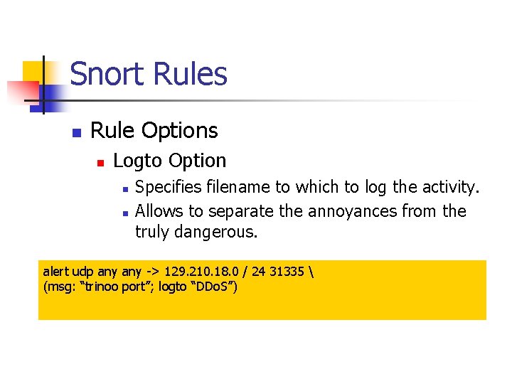 Snort Rules n Rule Options n Logto Option n n Specifies filename to which