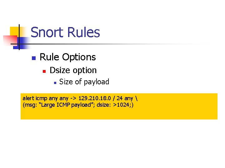 Snort Rules n Rule Options n Dsize option n Size of payload alert icmp