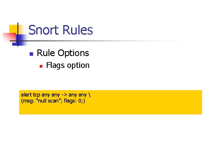Snort Rules n Rule Options n Flags option alert tcp any -> any 