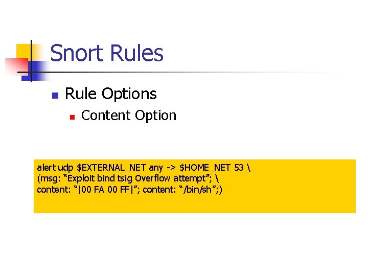 Snort Rules n Rule Options n Content Option alert udp $EXTERNAL_NET any -> $HOME_NET