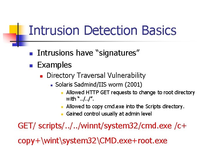 Intrusion Detection Basics n n Intrusions have “signatures” Examples n Directory Traversal Vulnerability n