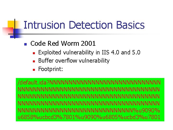 Intrusion Detection Basics n Code Red Worm 2001 n n n Exploited vulnerability in