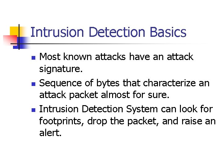 Intrusion Detection Basics n n n Most known attacks have an attack signature. Sequence