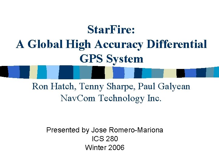 Star. Fire: A Global High Accuracy Differential GPS System Ron Hatch, Tenny Sharpe, Paul