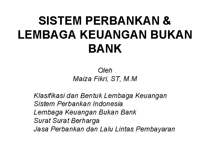 SISTEM PERBANKAN & LEMBAGA KEUANGAN BUKAN BANK Oleh Maiza Fikri, ST, M. M Klasifikasi