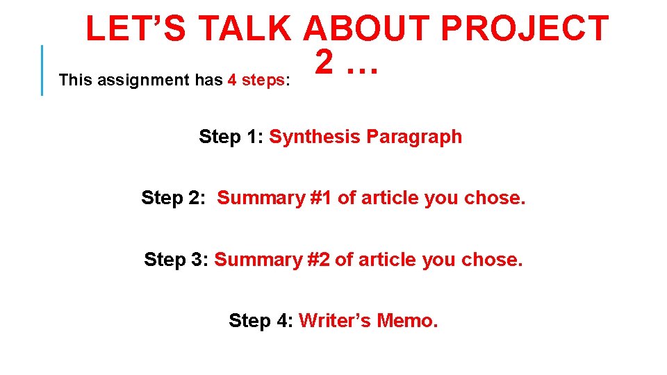 LET’S TALK ABOUT PROJECT 2 … This assignment has 4 steps: Step 1: Synthesis LET’S TALK ABOUT PROJECT 2 … This assignment has 4 steps: Step 1: Synthesis
