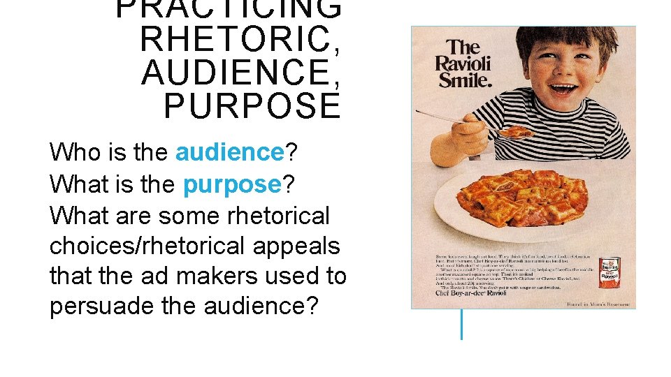 PRACTICING RHETORIC, AUDIENCE, PURPOSE Who is the audience? What is the purpose? What are