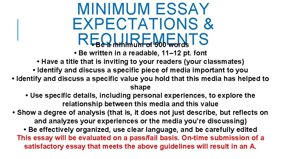 MINIMUM ESSAY EXPECTATIONS & REQUIREMENTS Be a minimum of 500 words • • Be