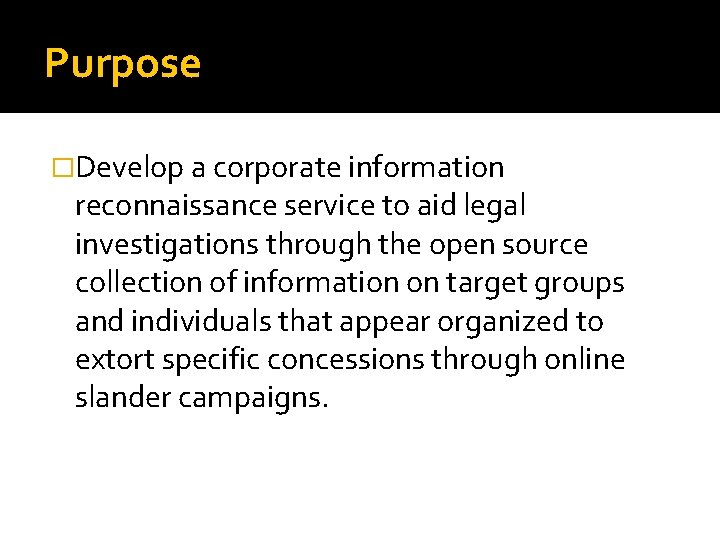 Purpose �Develop a corporate information reconnaissance service to aid legal investigations through the open
