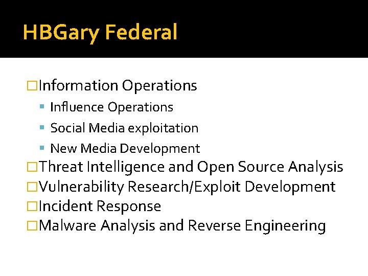 HBGary Federal �Information Operations Influence Operations Social Media exploitation New Media Development �Threat Intelligence