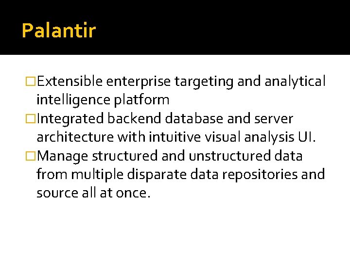 Palantir �Extensible enterprise targeting and analytical intelligence platform �Integrated backend database and server architecture