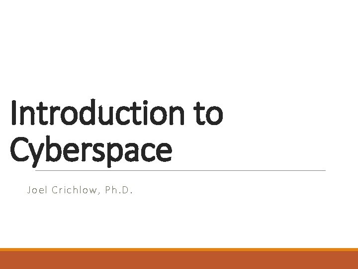Introduction to Cyberspace Joel Crichlow, Ph. D. 