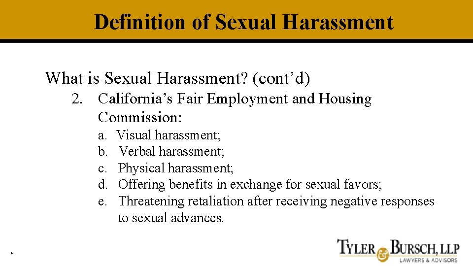 Definition of Sexual Harassment What is Sexual Harassment? (cont’d) 2. California’s Fair Employment and
