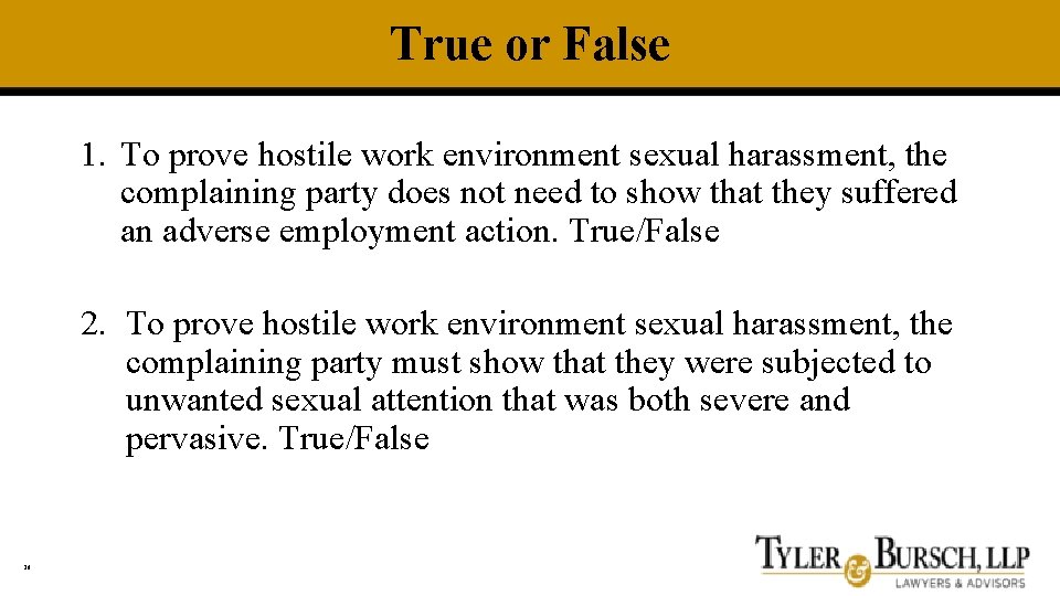 True or False 1. To prove hostile work environment sexual harassment, the complaining party