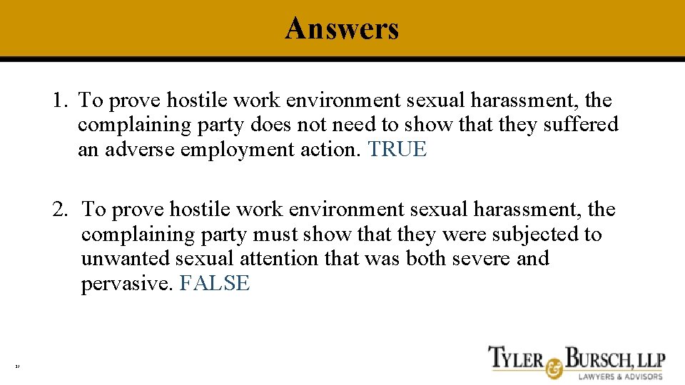 Answers 1. To prove hostile work environment sexual harassment, the complaining party does not