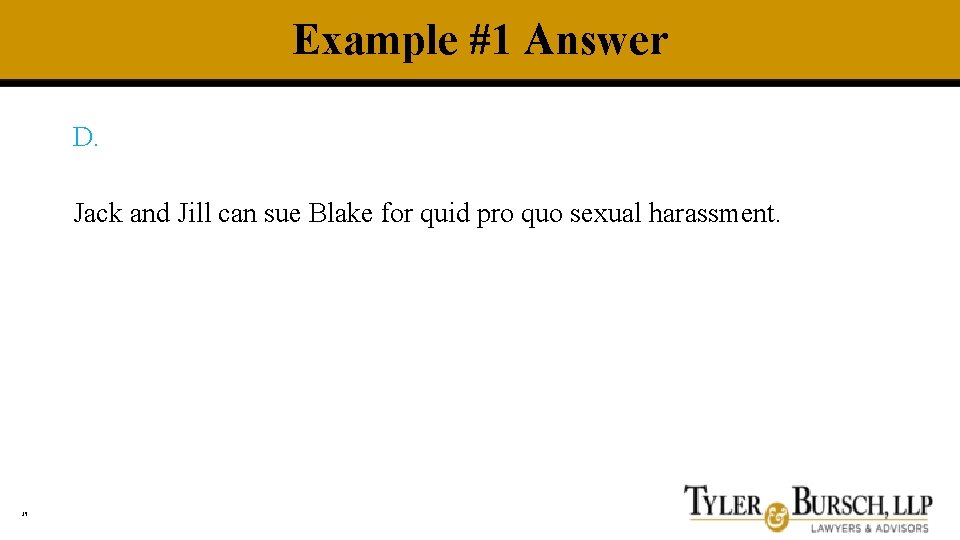 Example #1 Answer D. Jack and Jill can sue Blake for quid pro quo