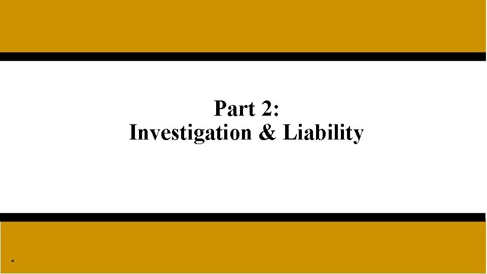 Part 2: Investigation & Liability 38 