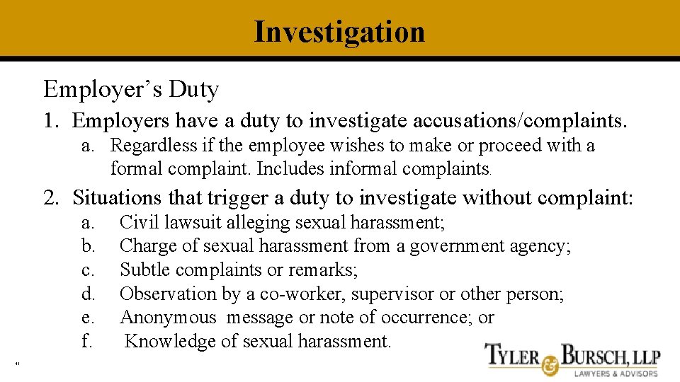 Investigation Employer’s Duty 1. Employers have a duty to investigate accusations/complaints. a. Regardless if