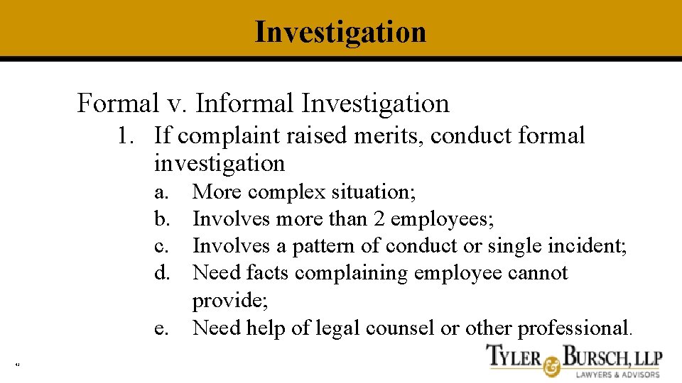 Investigation Formal v. Informal Investigation 1. If complaint raised merits, conduct formal investigation a.