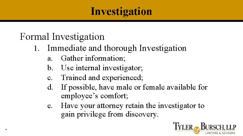 Investigation Formal Investigation 1. Immediate and thorough Investigation a. Gather information; b. Use internal
