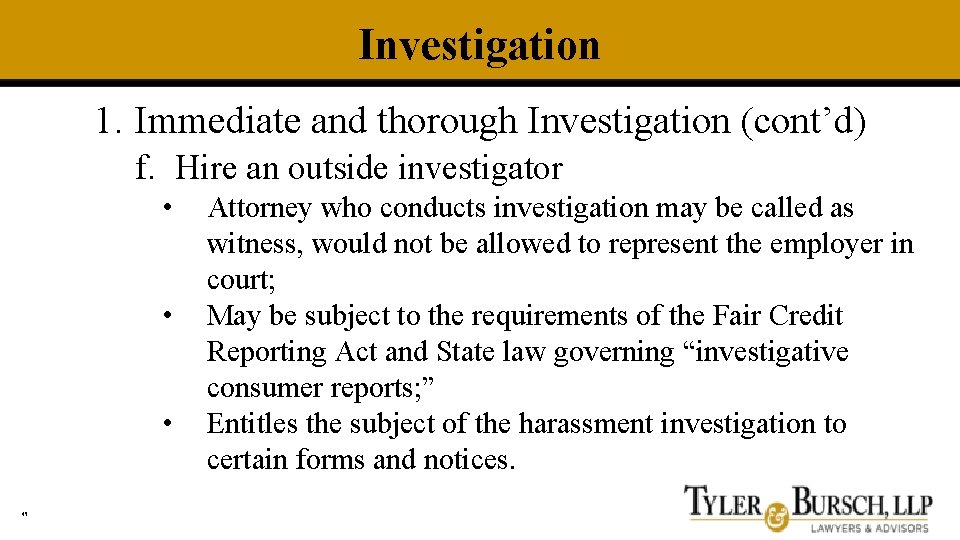Investigation 1. Immediate and thorough Investigation (cont’d) f. Hire an outside investigator • •