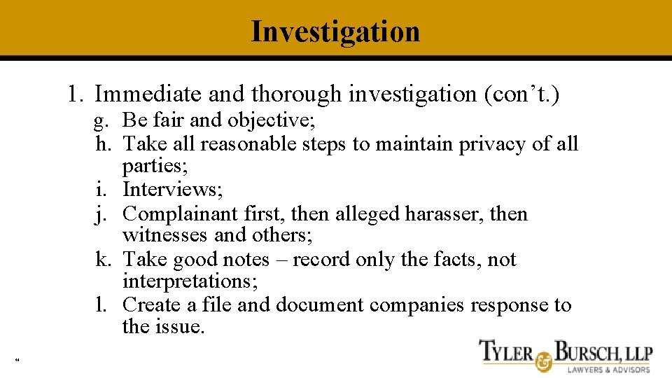 Investigation 1. Immediate and thorough investigation (con’t. ) g. Be fair and objective; h.