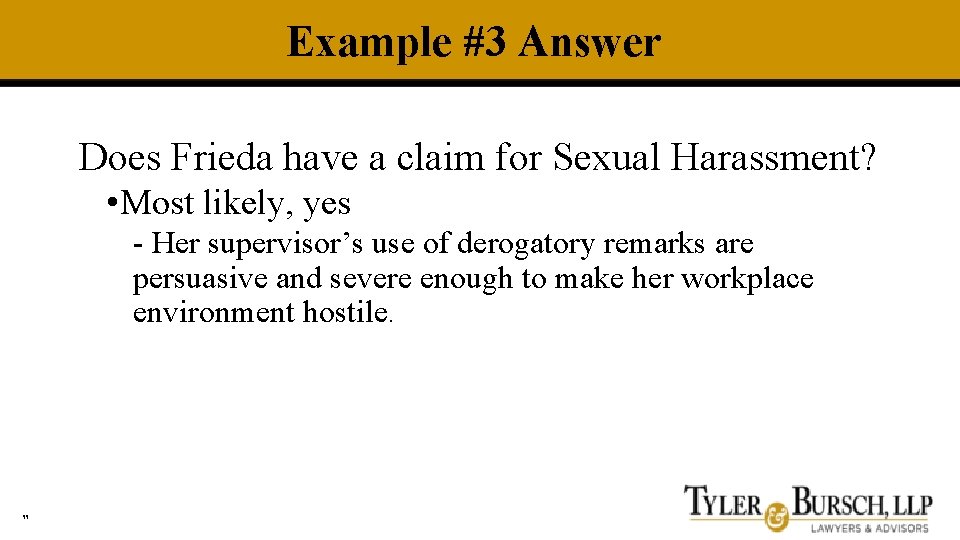 Example #3 Answer Does Frieda have a claim for Sexual Harassment? • Most likely,