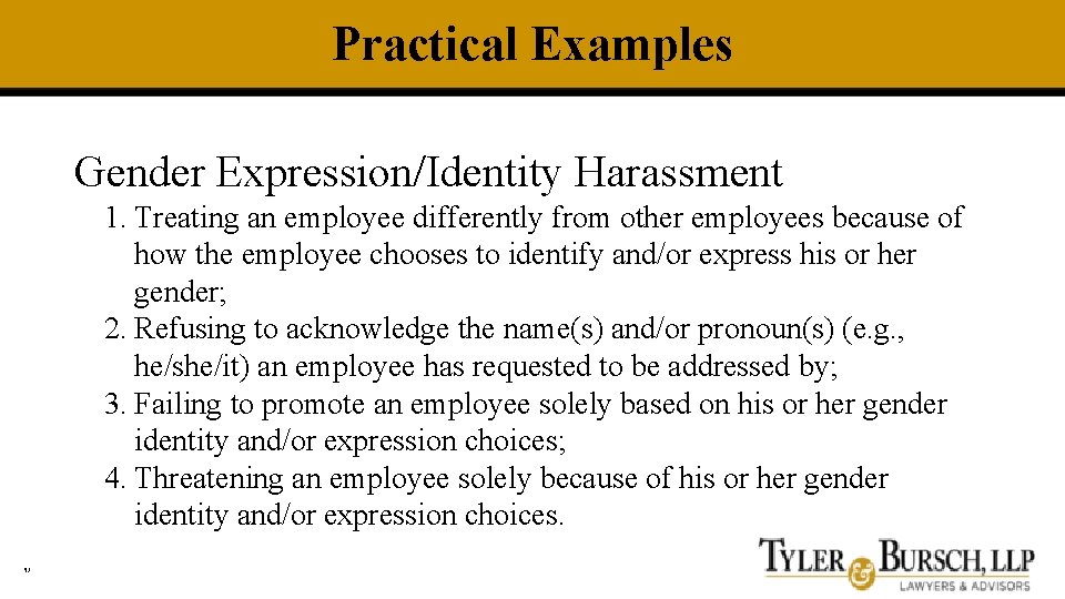 Practical Examples Gender Expression/Identity Harassment 1. Treating an employee differently from other employees because