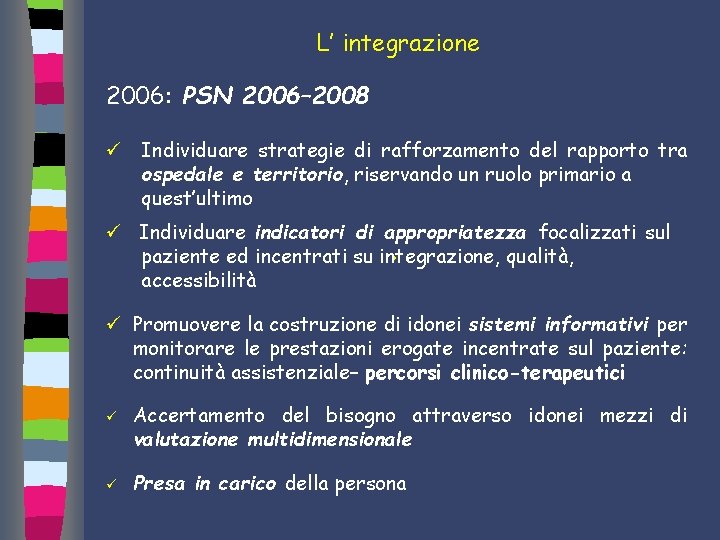 L’ integrazione 2006: PSN 2006– 2008 ü Individuare strategie di rafforzamento del rapporto tra