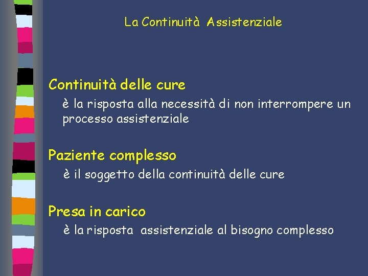 La Continuità Assistenziale Continuità delle cure è la risposta alla necessità di non interrompere