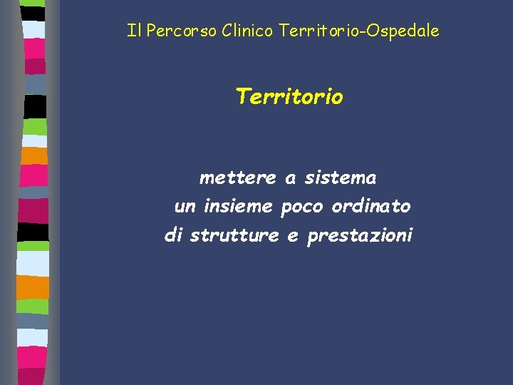 Il Percorso Clinico Territorio-Ospedale Territorio mettere a sistema un insieme poco ordinato di strutture