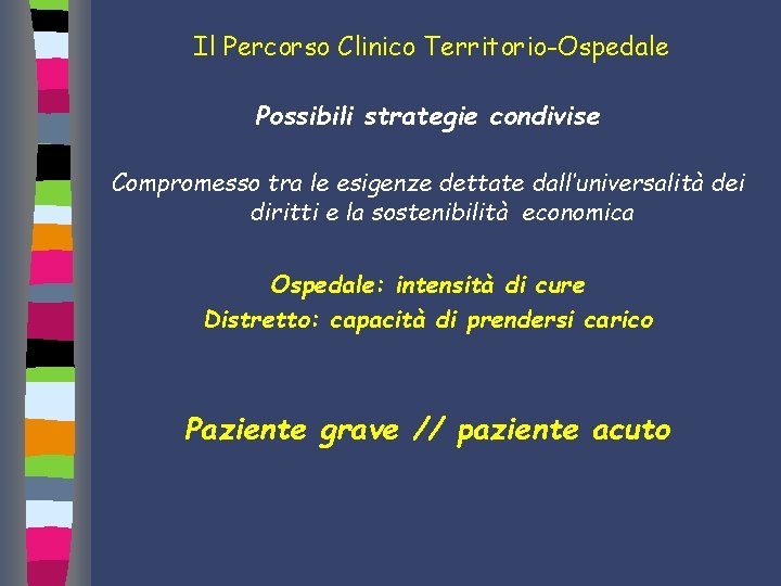 Il Percorso Clinico Territorio-Ospedale Possibili strategie condivise Compromesso tra le esigenze dettate dall’universalità dei