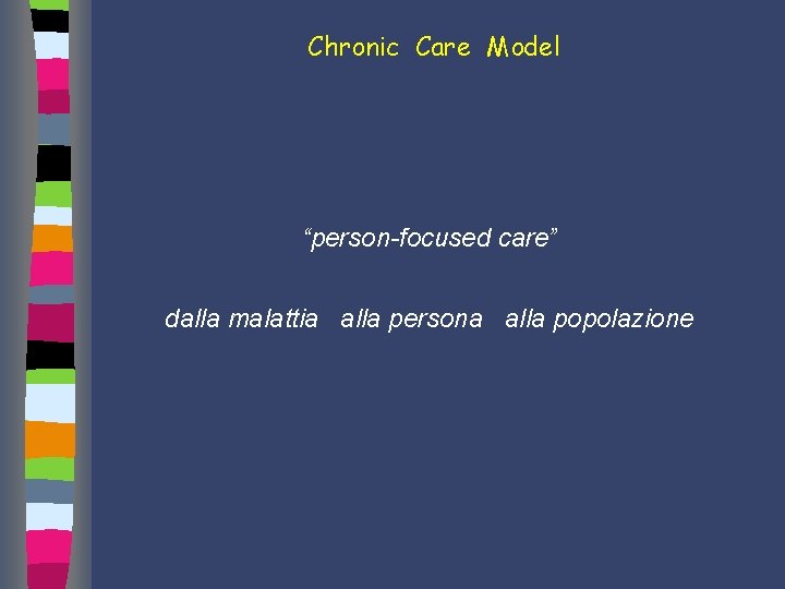 Chronic Care Model “person-focused care” dalla malattia alla persona alla popolazione 