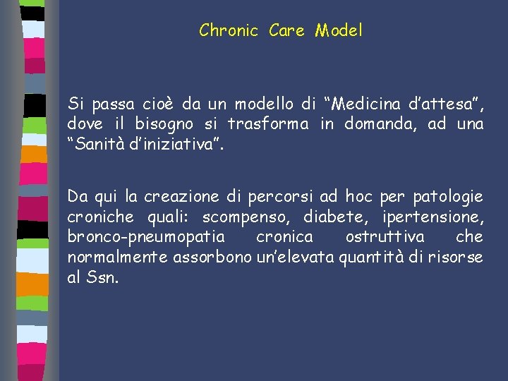 Chronic Care Model Si passa cioè da un modello di “Medicina d’attesa”, dove il