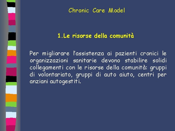 Chronic Care Model 1. Le risorse della comunità Per migliorare l’assistenza ai pazienti cronici