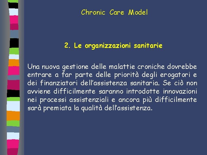 Chronic Care Model 2. Le organizzazioni sanitarie Una nuova gestione delle malattie croniche dovrebbe